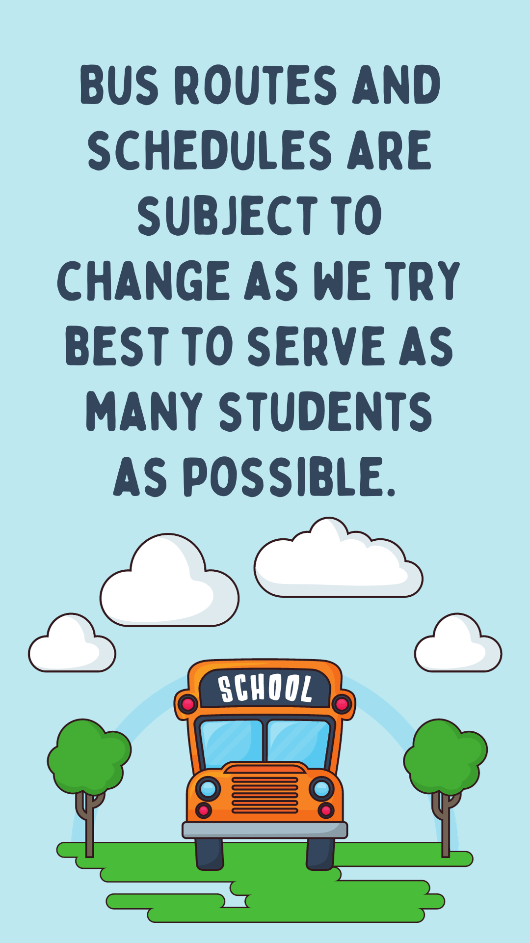 Bus routes and schedules are subject to change as we try best to serve as many students as possible. 